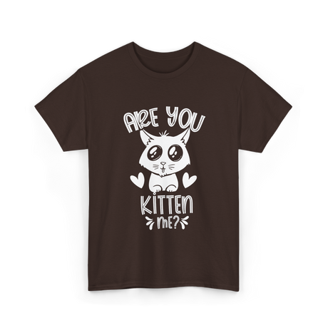 Are You Kitten Me Cats Kitties T-Shirt - Dark Chocolate