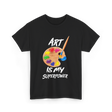 Art Is My Superpower Art T-Shirt - Black