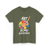 Art Is My Superpower Art T-Shirt - Military Green