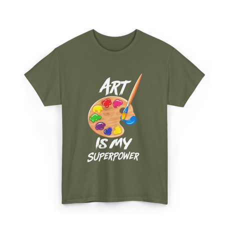 Art Is My Superpower Art T-Shirt - Military Green