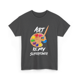 Art Is My Superpower Art T-Shirt - Dark Heather