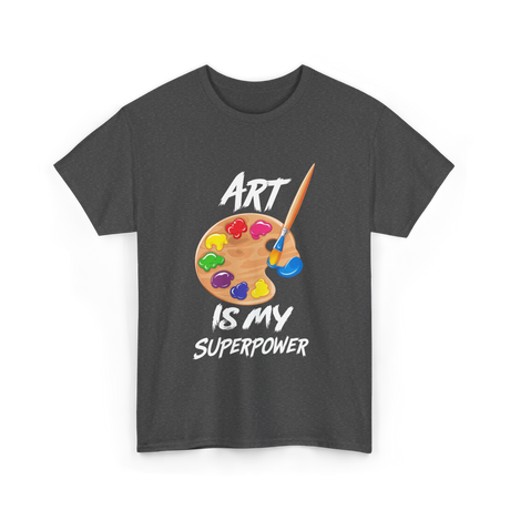 Art Is My Superpower Art T-Shirt - Dark Heather