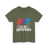 Art Is My Superpower Artist T-Shirt - Military Green