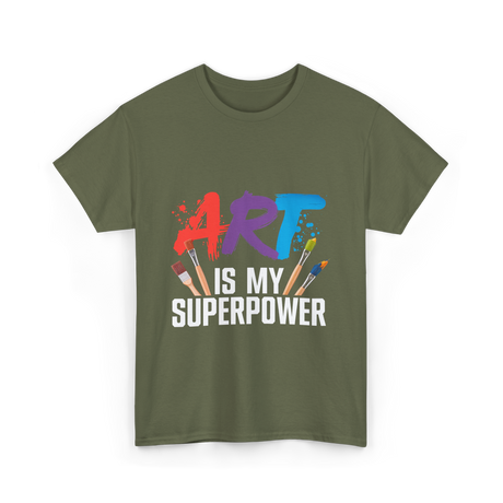 Art Is My Superpower Artist T-Shirt - Military Green