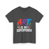 Art Is My Superpower Artist T-Shirt - Dark Heather