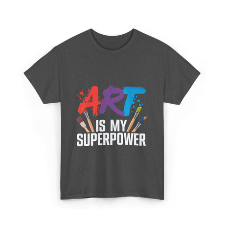 Art Is My Superpower Artist T-Shirt - Dark Heather