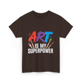 Art Is My Superpower Artist T-Shirt - Dark Chocolate