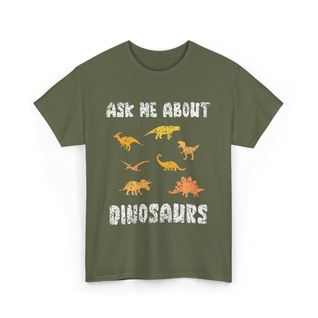 Ask Me About Dinosaurs Dinosaur T-Shirt - Military Green