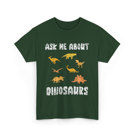 Ask Me About Dinosaurs Dinosaur T-Shirt - Forest Green