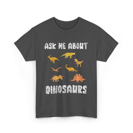 Ask Me About Dinosaurs Dinosaur T-Shirt - Dark Heather