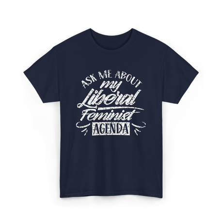 Ask Me About My Feminist Agenda Feminism T-Shirt - Navy