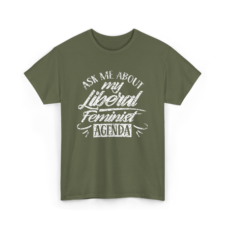 Ask Me About My Feminist Agenda Feminism T-Shirt - Military Green