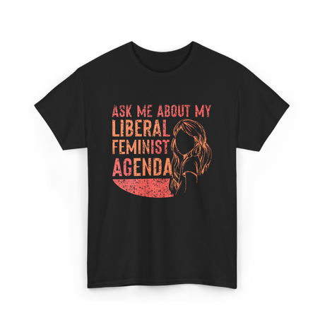 Ask Me About My Liberal Feminist Feminism T-Shirt - Black