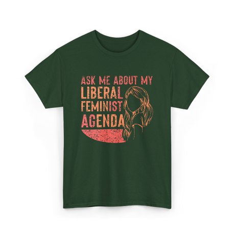 Ask Me About My Liberal Feminist Feminism T-Shirt - Forest Green