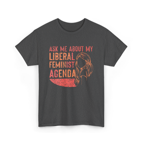 Ask Me About My Liberal Feminist Feminism T-Shirt - Dark Heather