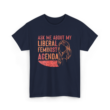 Ask Me About My Liberal Feminist Feminism T-Shirt - Navy