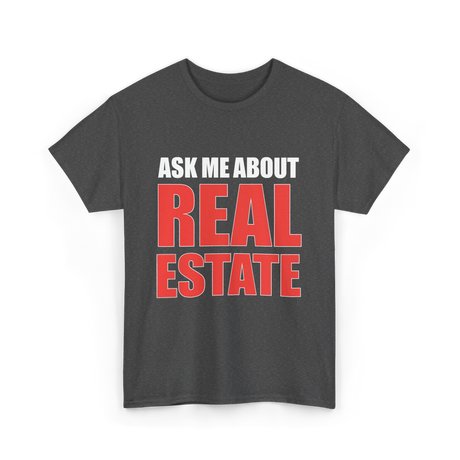 Ask Me About Real Estate Realtor T-Shirt - Dark Heather