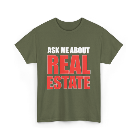 Ask Me About Real Estate Realtor T-Shirt - Military Green