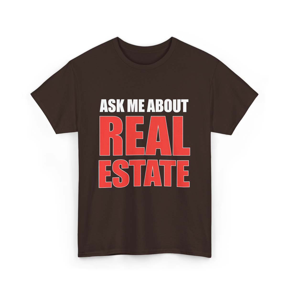 Ask Me About Real Estate Realtor T-Shirt - Dark Chocolate