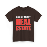 Ask Me About Real Estate Realtor T-Shirt - Dark Chocolate