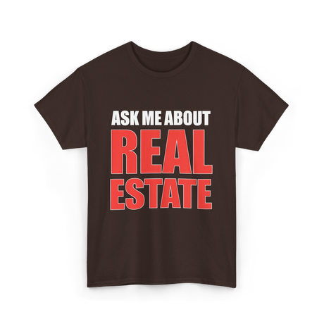 Ask Me About Real Estate Realtor T-Shirt - Dark Chocolate