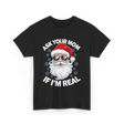 Ask Your Mom Santa Claus Christmas T-Shirt - Black