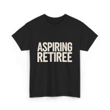 Aspiring Retiree Retirement Aspirant T-Shirt - Black