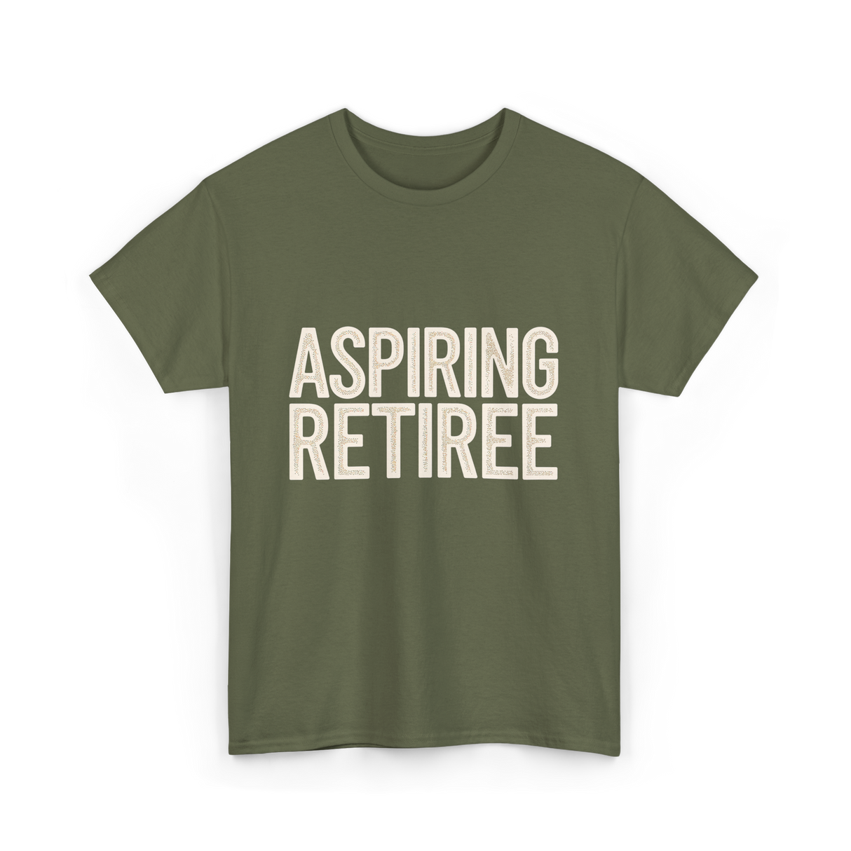 Aspiring Retiree Retirement Aspirant T-Shirt - Military Green