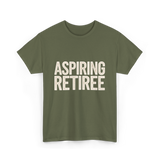 Aspiring Retiree Retirement Aspirant T-Shirt - Military Green