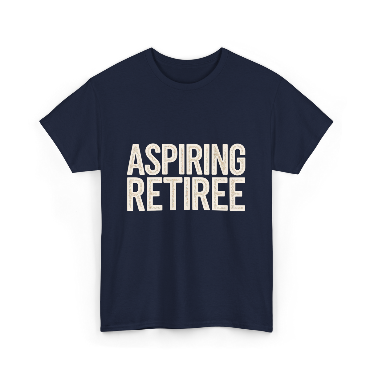 Aspiring Retiree Retirement Aspirant T-Shirt - Navy