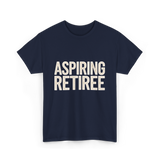 Aspiring Retiree Retirement Aspirant T-Shirt - Navy