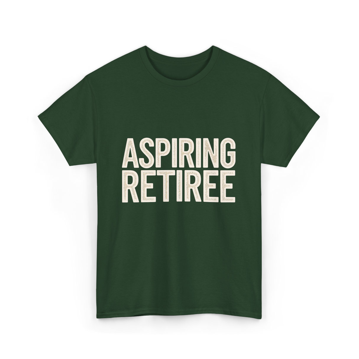 Aspiring Retiree Retirement Aspirant T-Shirt - Forest Green