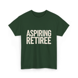 Aspiring Retiree Retirement Aspirant T-Shirt - Forest Green