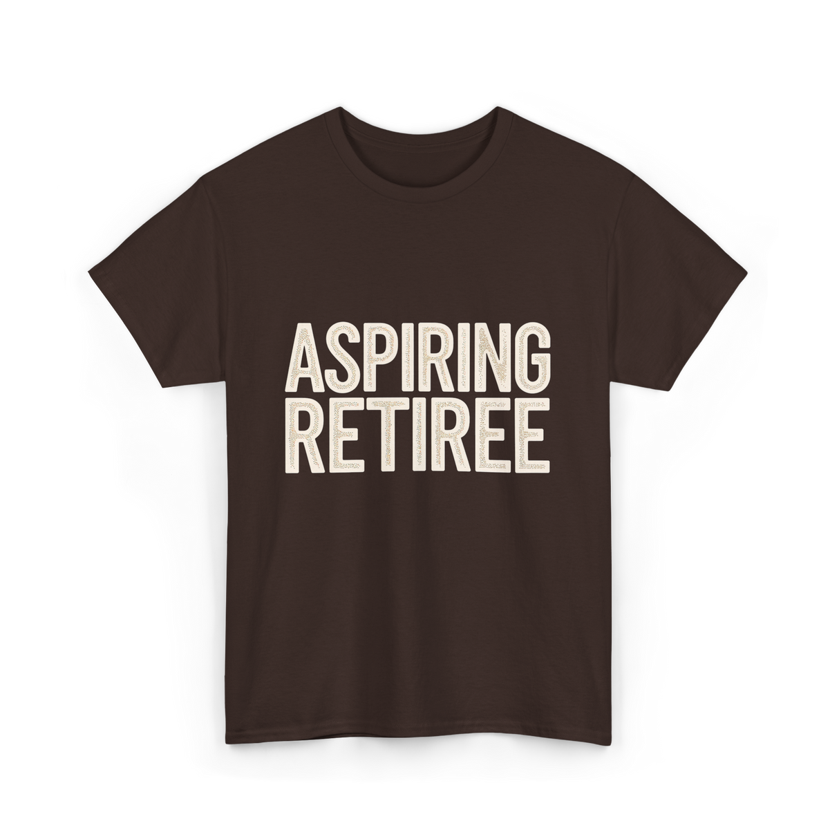 Aspiring Retiree Retirement Aspirant T-Shirt - Dark Chocolate