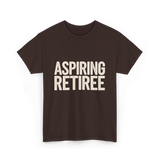 Aspiring Retiree Retirement Aspirant T-Shirt - Dark Chocolate