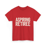 Aspiring Retiree Retirement Aspirant T-Shirt - Red