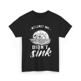 At Least We Didn't Sink Captain T-Shirt - Black