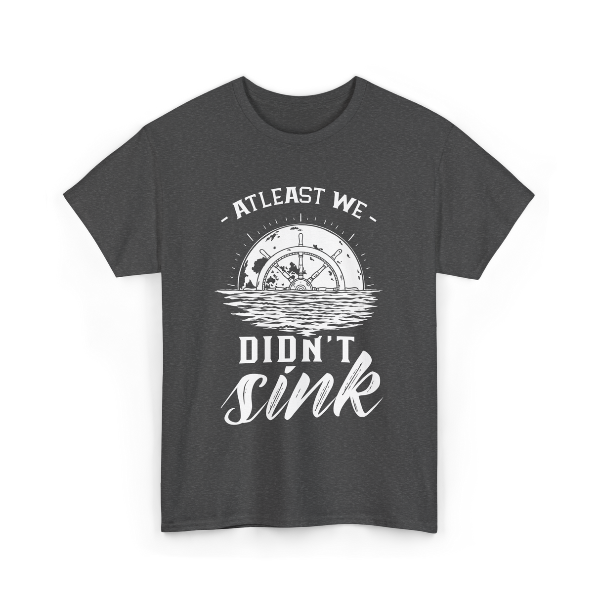 At Least We Didn't Sink Captain T-Shirt - Dark Heather