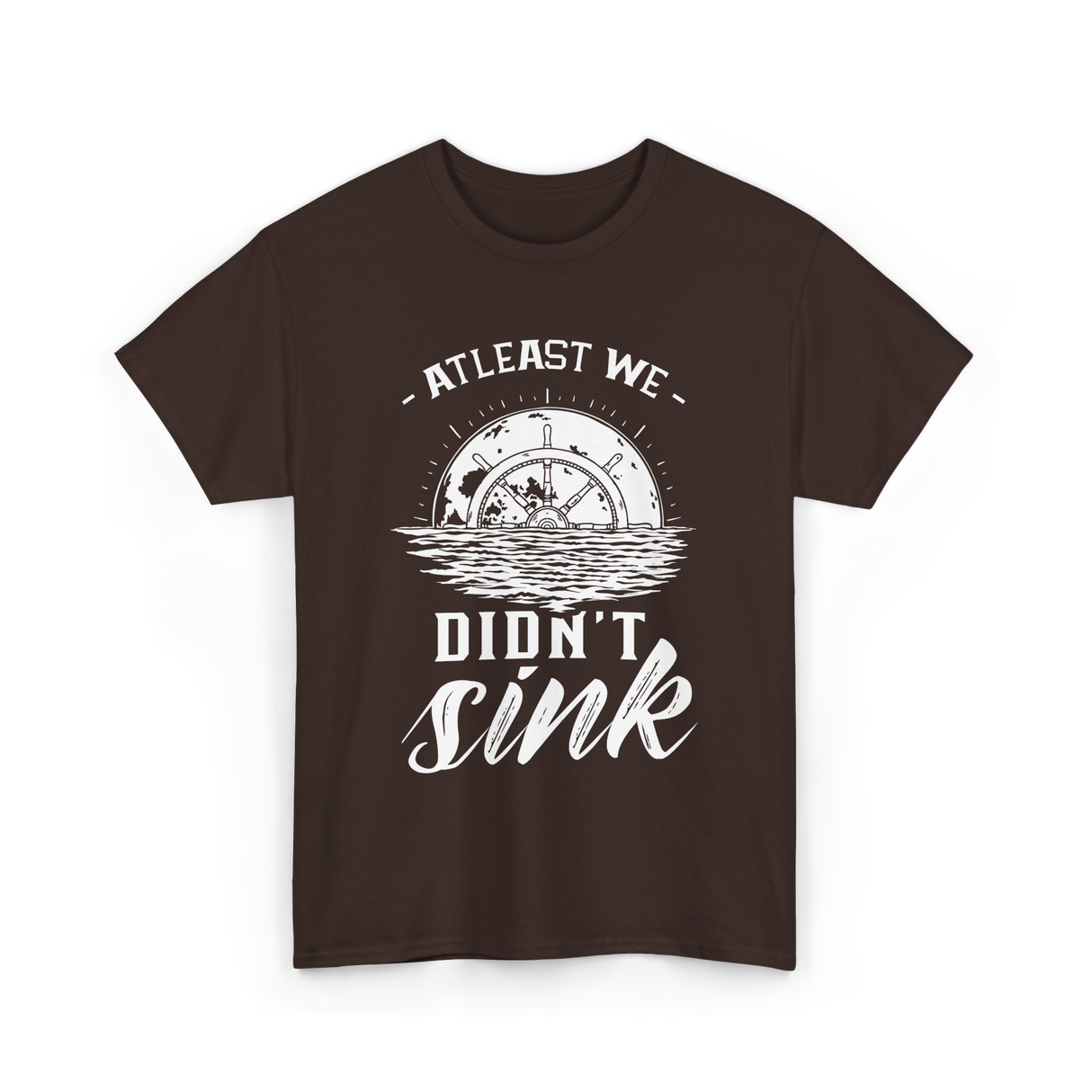 At Least We Didn't Sink Captain T-Shirt - Dark Chocolate