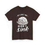 At Least We Didn't Sink Captain T-Shirt - Dark Chocolate