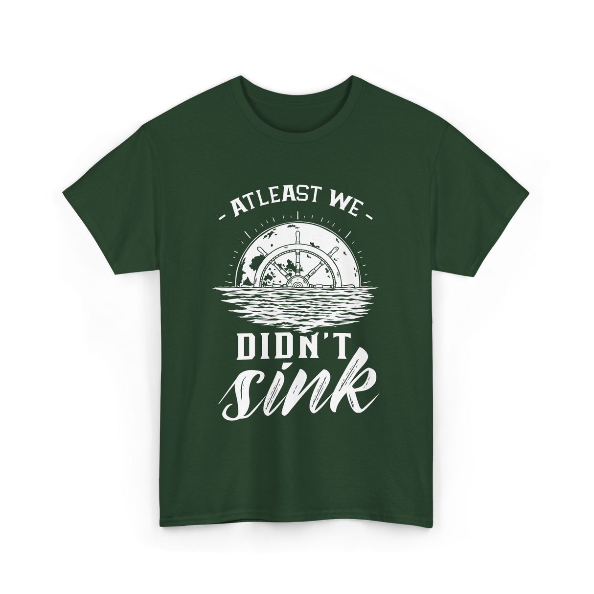 At Least We Didn't Sink Captain T-Shirt - Forest Green