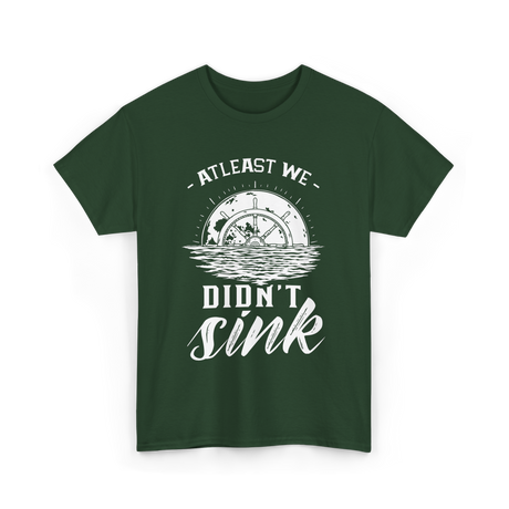 At Least We Didn't Sink Captain T-Shirt - Forest Green