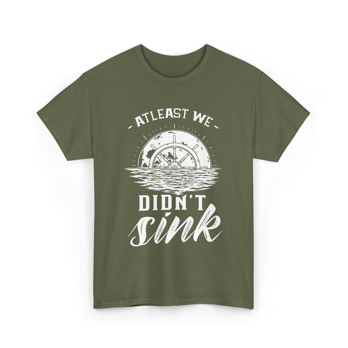 At Least We Didn't Sink Captain T-Shirt - Military Green