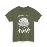 At Least We Didn't Sink Captain T-Shirt - Military Green