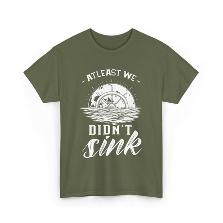 At Least We Didn't Sink Captain T-Shirt - Military Green