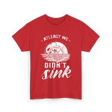 At Least We Didn't Sink Captain T-Shirt - Red