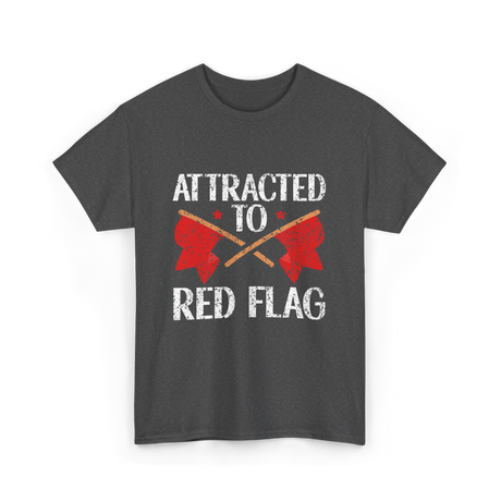 Attracted To Red Flag Red Flag T-Shirt - Dark Heather