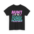 Aunt Mermaid Birthday Celebration T-Shirt - Black