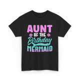 Aunt Mermaid Birthday Celebration T-Shirt - Black