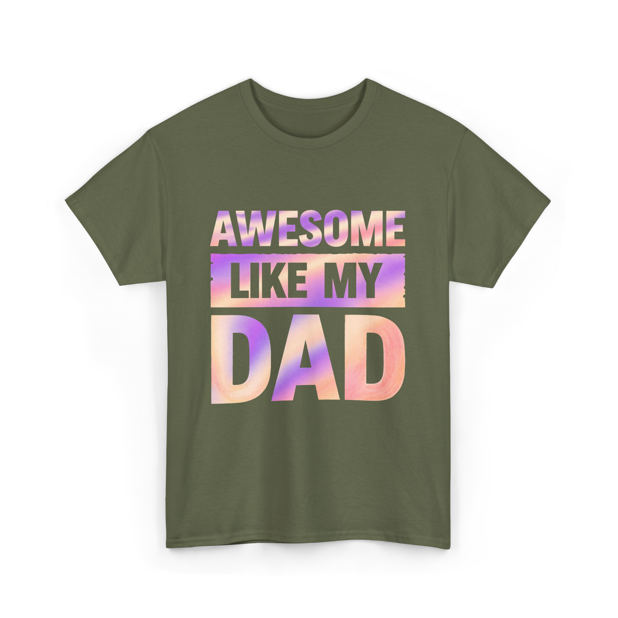 Awesome Like My Dad Father's Day T-Shirt - Military Green